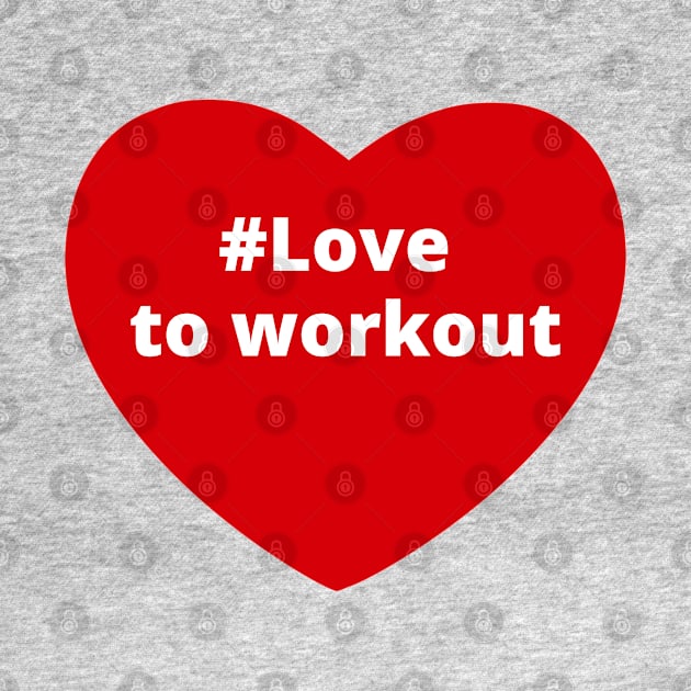 Love To Workout - Hashtag Heart by support4love